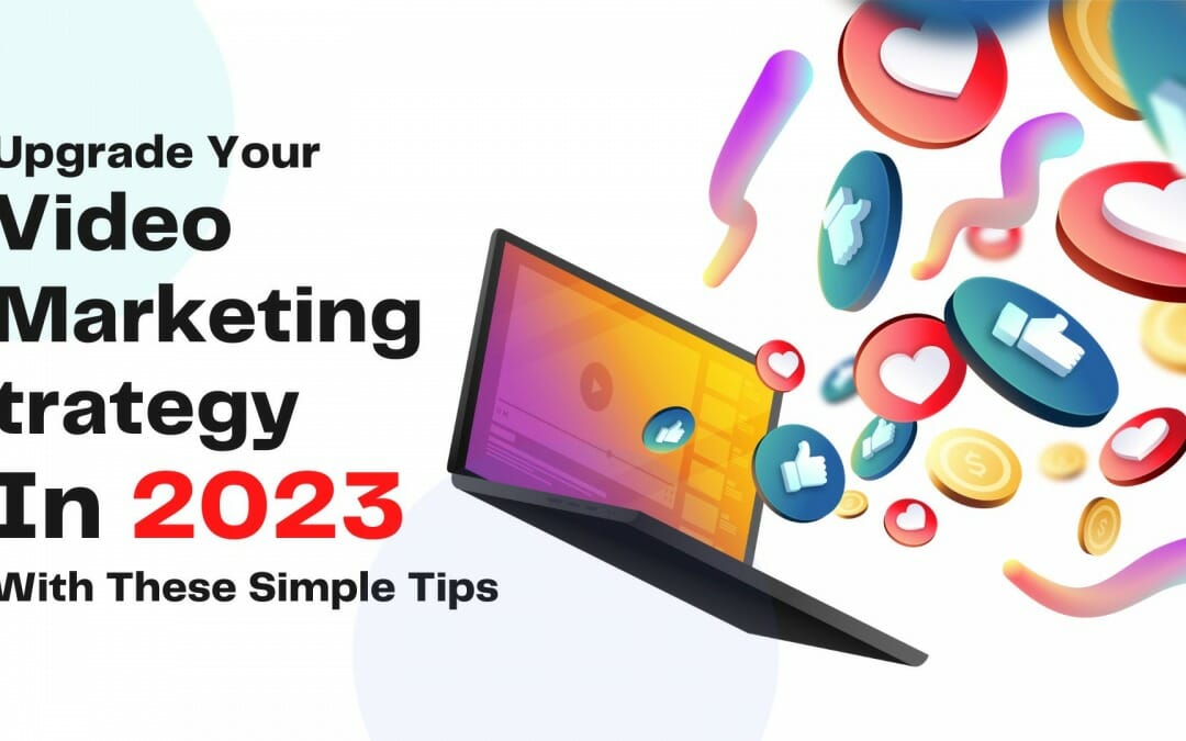 Upgrade Your Video Marketing Strategy In 2023 With These Simple Tips